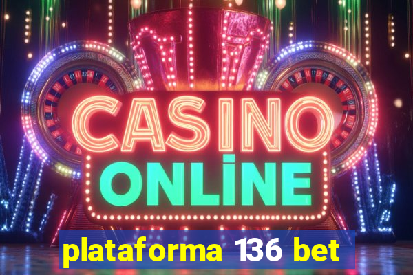 plataforma 136 bet